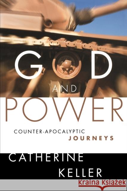 God and Power: Counter-Apocalyptic Journeys Keller, Catherine 9780800637279 Augsburg Fortress Publishers