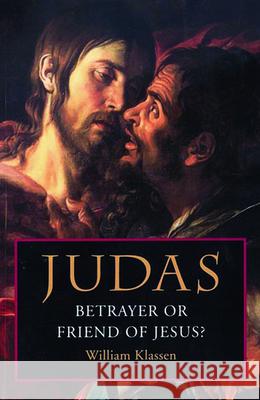 Judas: Betrayer or Friend of Jesus William Klassen 9780800637347 Fortress Press