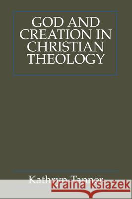 God and Creation in Christian Theology: Tyranny and Empowerment? Tanner, Kathryn 9780800637378