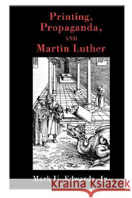 Printing, Propaganda, and Martin Luther Mark U., Jr. Edwards 9780800637392 Fortress Press