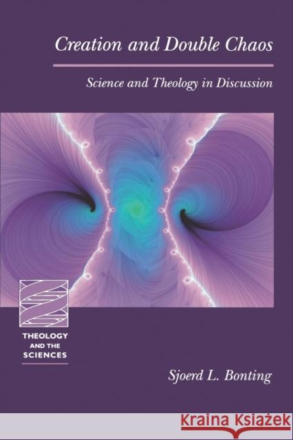 Creation and Double Chaos: Science and Theology in Discussion Bonting, Sjoerd L. 9780800637590 Augsburg Fortress Publishers