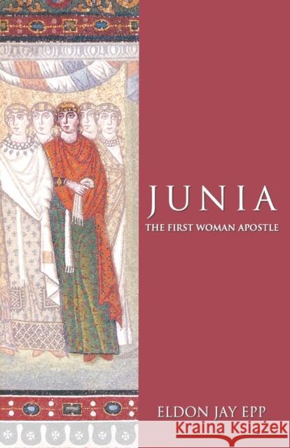 Junia: The First Woman Apostle Epp, Eldon Jay 9780800637712 Augsburg Fortress Publishers