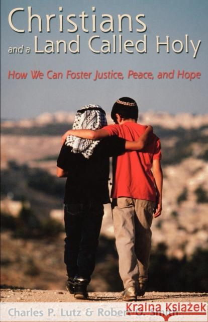 Christians and a Land Called Holy: How We Can Foster Justice, Peace and Hope Lutz, Charles P. 9780800637842 Fortress Press