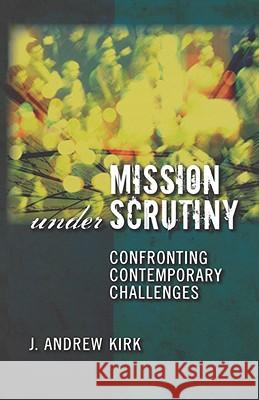Mission Under Scrutiny: Confronting Contemporary Challenges J Andrew Kirk 9780800638009 1517 Media