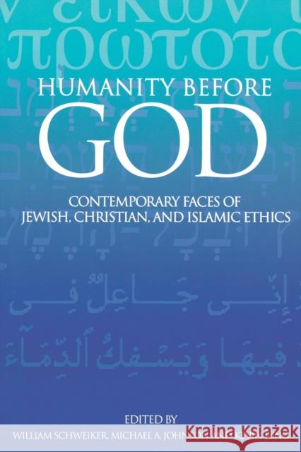 Humanity Before God: Contemporary Faces of Jewish, Christian, and Islamic Ethics Schweiker, William 9780800638221 Fortress Press
