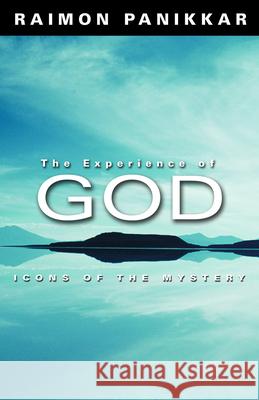 The Experience of God: Icons of the Mystery Raimon Panikkar Joseph Cunneen 9780800638252