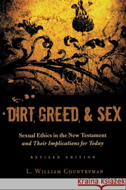 Dirt, Greed, and Sex: Sexual Ethics in the New Testament and Their Implications for Today Countryman, L. William 9780800638481 Fortess Press
