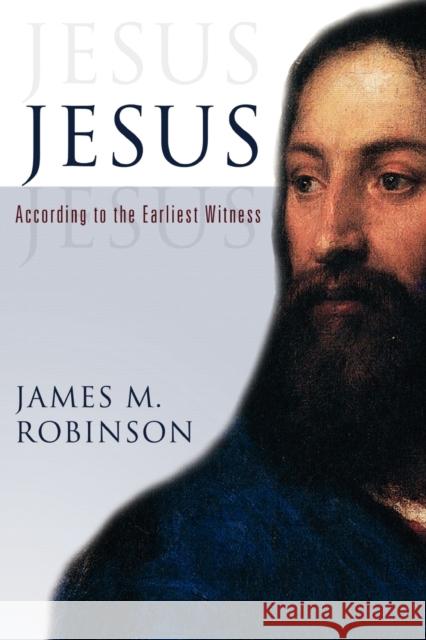 Jesus: According to the Earliest Witness Robinson, James McConkey 9780800638627 Fortress Press