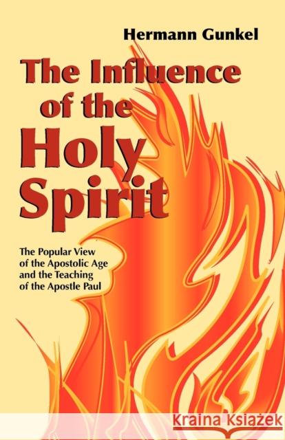 The Influence of the Holy Spirit: The Popular View of the Apostolic Age and the Teaching of the Apostle Paul Gunkel, Hermann 9780800659585 Augsburg Fortress Publishers