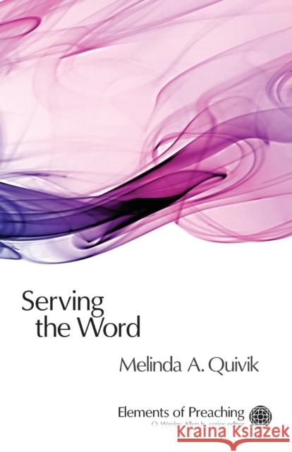 Serving the Word: Preaching in Worship Quivik, Melinda A. 9780800661984 Fortress Press