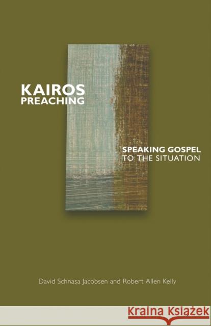 Kairos Preaching: Speaking Gospel to the Situation Kelly, Robert Allen 9780800662509 Fortress Press