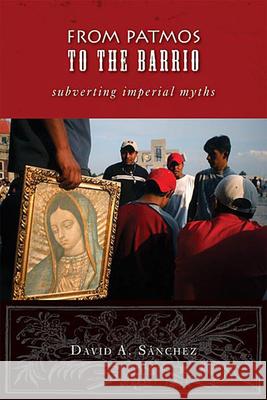 From Patmos to the Barrio: Subverting Imperial Myths Sanchez, David a. 9780800662592 Fortress Press