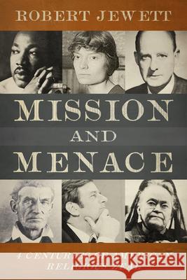 Mission and Menace: Four Centuries of American Religious Zeal Jewett, Robert 9780800662844 Fortress Press