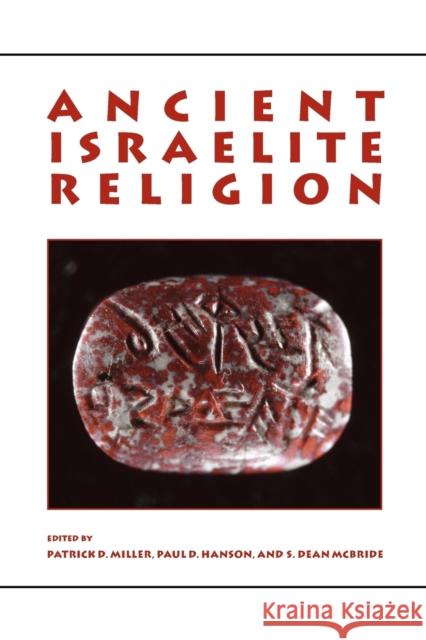 Ancient Israelite Religion: Essays in Honor of Frank Moore Cross Miller, Patrick D. 9780800662929
