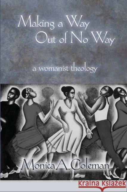 Making a Way Out of No Way: A Womanist Theology Coleman, Monica A. 9780800662936