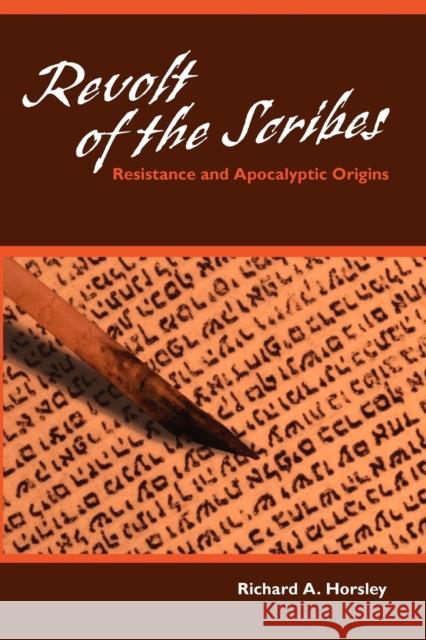 Revolt of the Scribes: Resistance and Apocalyptic Origins Horsley, Richard A. 9780800662967