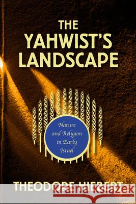 The Yahwist's Landscape: Nature and Religion in Early Israel Theodore Hiebert 9780800663056 Fortress Press