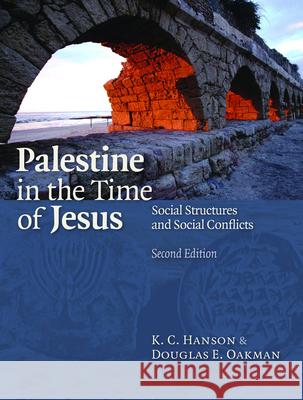 Palestine in the Time of Jesus : Social Structures and Social Contexts K. C. Hanson Douglas E. Oakman 9780800663094 Fortress Press