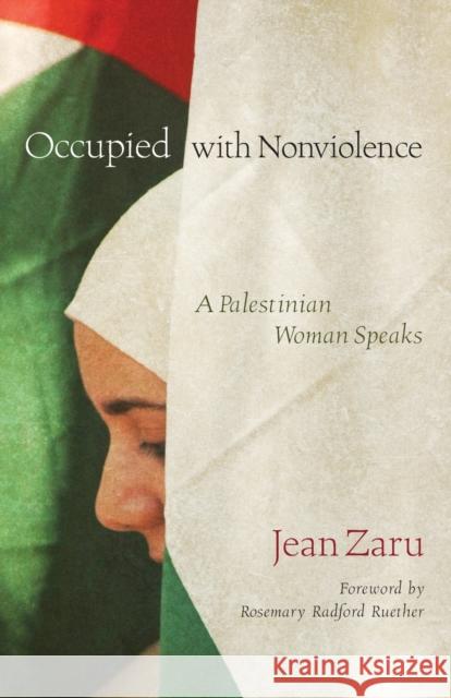 Occupied with Nonviolence: A Palestinian Woman Speaks Zaru, Jean 9780800663179 Fortress Press