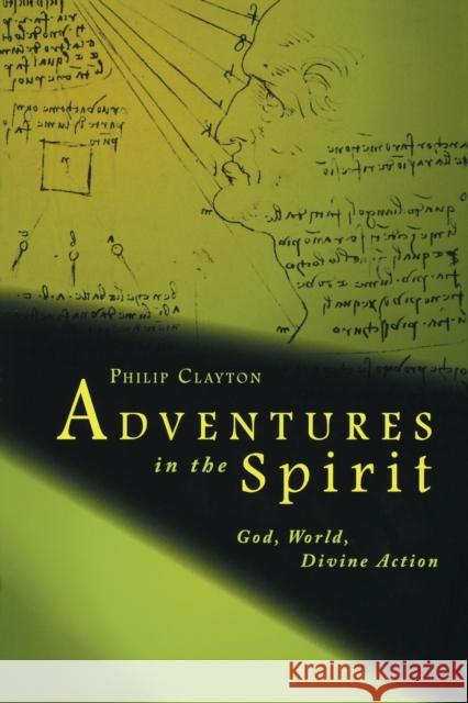 Adventures in the Spirit: God, World, Divine Action Clayton, Philip 9780800663186 Fortress Press