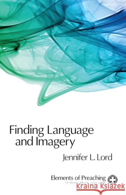 Finding Language and Imagery: Words for Holy Speech Lord, Jennifer L. 9780800663537 Fortress Press