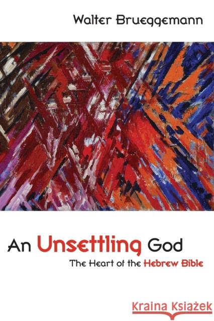 An Unsettling God: The Heart of the Hebrew Bible Brueggemann, Walter 9780800663636 Fortress Press