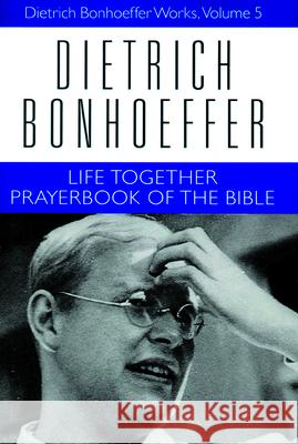 Life Together and Prayerbook of the Bible Dietrich Bonhoeffer Geffrey B. Kelly Daniel W. Bloesch 9780800683252