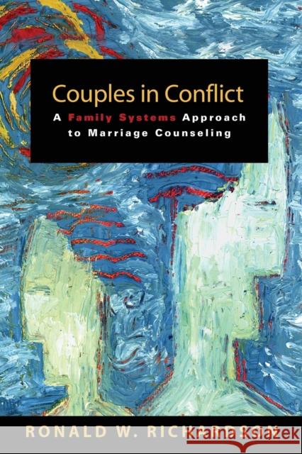 Couples in Conflict: A Family Systems Approach to Marriage Counseling Richardson, Ronald W. 9780800696283 Fortress Press