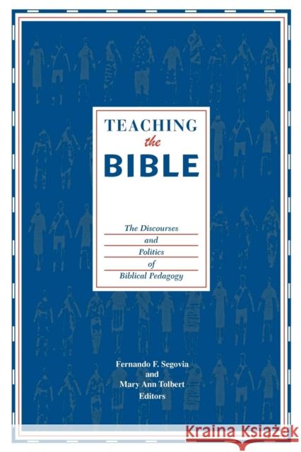 Teaching the Bible: The Discourses and Politics of Biblical Pedagogy Segovia, Fernando F. 9780800696986 Augsburg Fortress Publishers