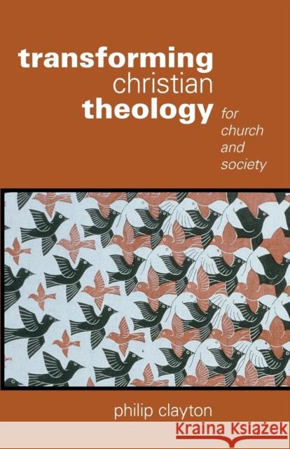 Transforming Christian Theology: For Church and Society Clayton, Philip 9780800696993 Fortress Press