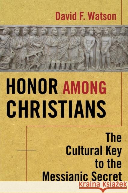 Honor Among Christians: The Cultural Key to the Messianic Secret Watson, David F. 9780800697099