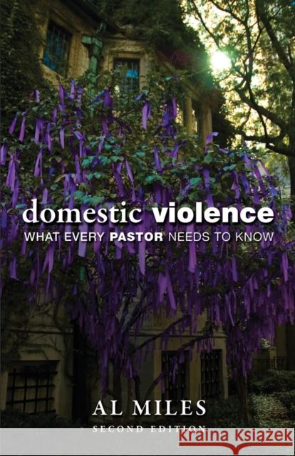 Domestic Violence: What Every Pastor Needs to Know: Second Edition Miles, Al 9780800697556 Fortress Press