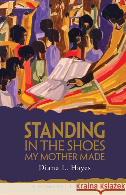 Standing in the Shoes My Mother Made: A Womanist Theology Hayes, Diana L. 9780800697570