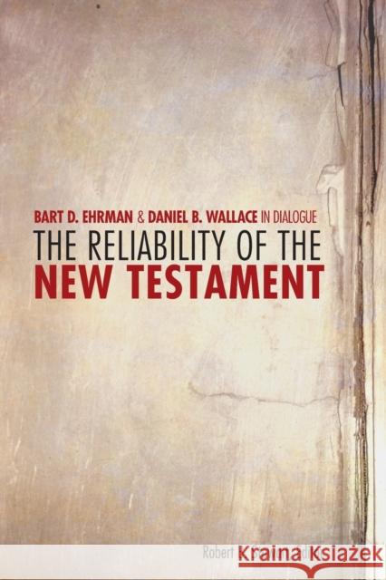 The Reliability of the New Testament: Bart Ehrman and Daniel Wallace in Dialogue Ehrman, Bart D. 9780800697730 Fortress Press