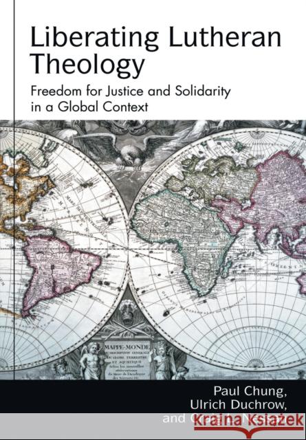 Liberating Lutheran Theology: Freedom for Justice and Solidarity in a Global Context Bloomquist, Karen L. 9780800697785 Fortress Press