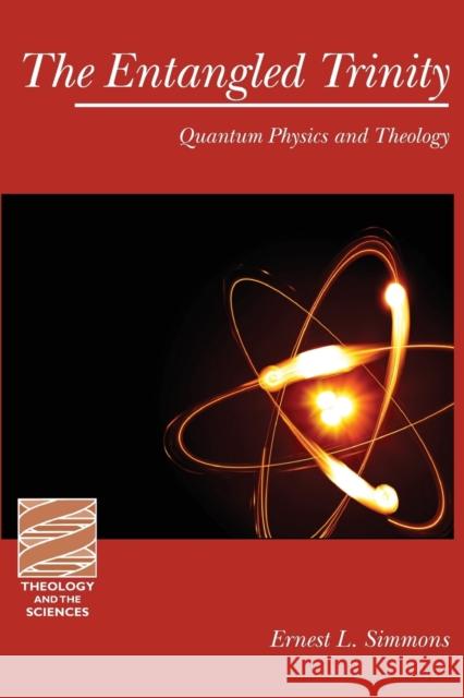 The Entangled Trinity: Quantum Physics and Theology Simmons, Ernest L. 9780800697860 Fortress Press