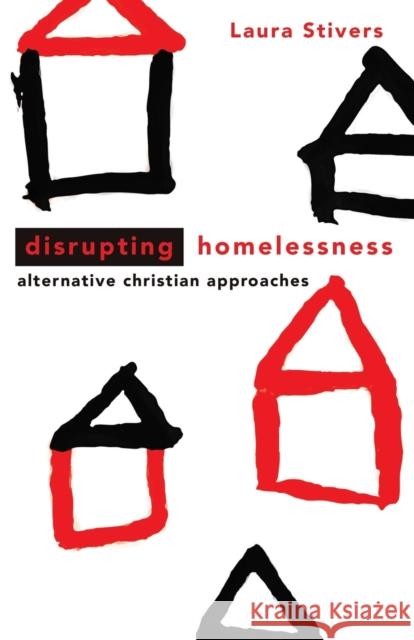 Disrupting Homelessness: Alternative Christian Approaches Stivers, Laura 9780800697976 Fortress Press