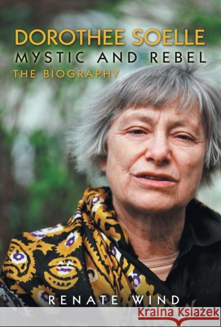 Dorothee Soelle - Mystic and Rebel: The Biography Rumscheidt, Martin H. 9780800698089