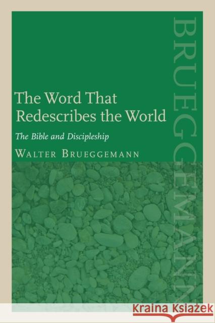 The Word That Redescribes the World: The Bible and Discipleship Brueggemann, Walter 9780800698294 Fortress Press