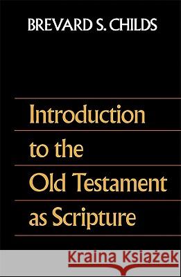 Introduction to the Old Testament as Scripture Brevard S. Childs 9780800698331