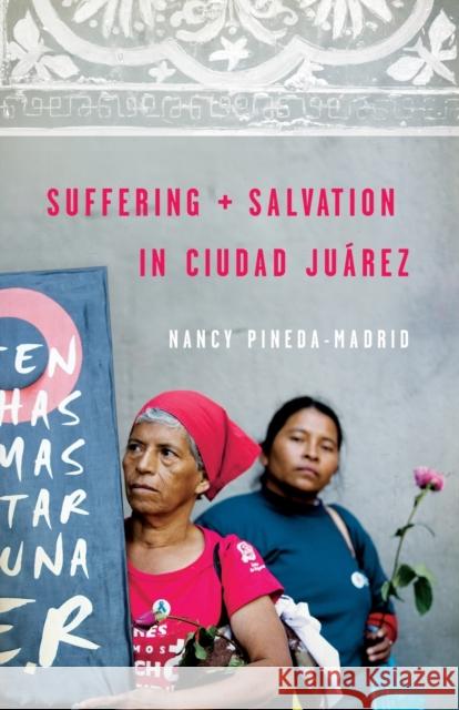 Suffering and Salvation in Ciudad Juarez Nancy Pineda-Madrid 9780800698478 Fortress Press