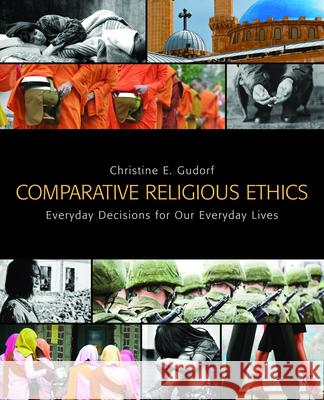 Comparative Religious Ethics: Everyday Decisions for Our Everyday Lives Christine E Gudorf 9780800698614