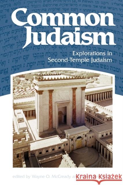 Common Judaism: Explorations in Second-Temple Judaism McCready, Wayne O. 9780800698676 Fortress Press