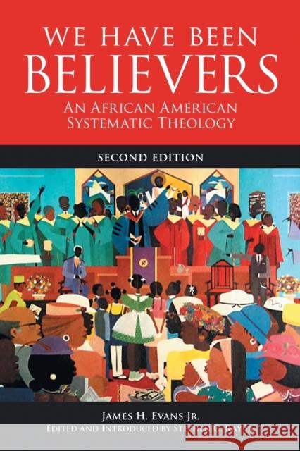 We Have Been Believers: An African American Systematic Theology, Second Edition Evans, James H., Jr. 9780800698782 Fortress Press