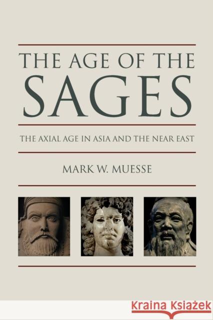 Age of the Sages: The Axial in Asia and the Near East Muesse, Mark W. 9780800699215 Fortress Press