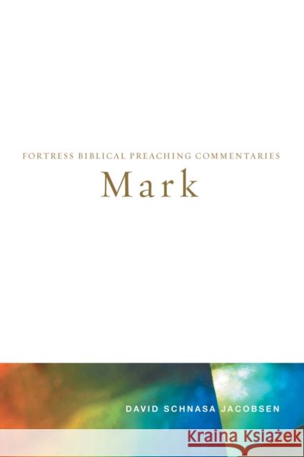 Mark: Fortress Biblical Preaching Commentaries Jacobsen, David Schnasa 9780800699239 Fortress Press