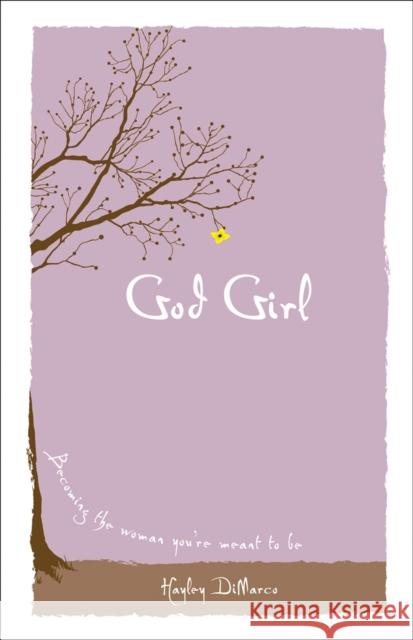 God Girl: Becoming the Woman You're Meant to Be Hayley DiMarco 9780800719401 