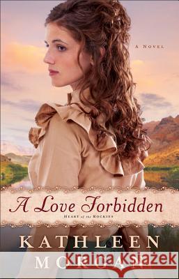 A Love Forbidden Morgan, Kathleen 9780800719715 Fleming H. Revell Company
