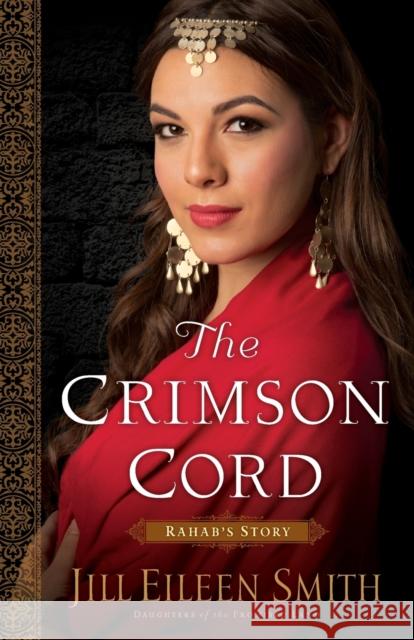 The Crimson Cord: Rahab's Story Jill Eileen Smith 9780800720346