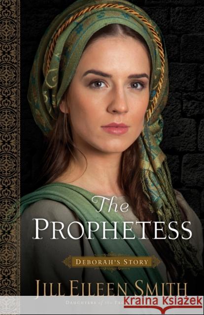 The Prophetess: Deborah's Story Jill Eileen Smith 9780800720353